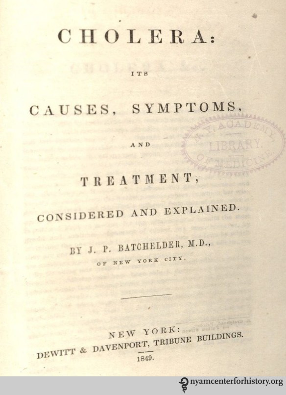 Batchelder, J. P. Cholera: Its Causes, Symptoms, and Treatment, considered and explained. New York: Dewitt & Davenport, 1849. 